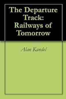 The Departure Track: Railways Of Tomorrow