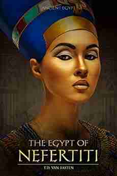 Ancient Egypt: The Egypt Of Nefertiti (Beauty Of The Nile)