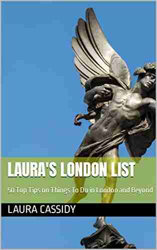 Laura s London List: 50 Top Tips on things to do in London and beyond