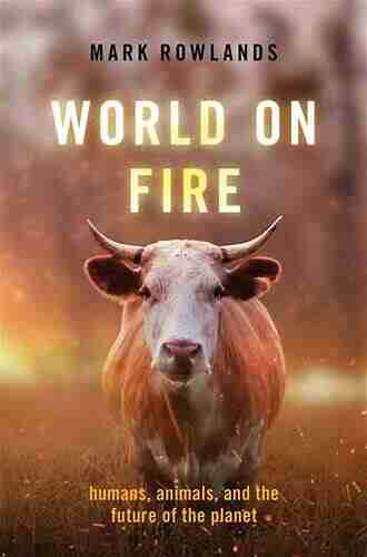 World on Fire: Humans Animals and the Future of the Planet