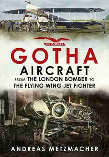 Gotha Aircraft: From The London Bomber To The Flying Wing Jet Fighter