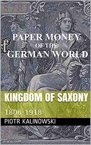 Kingdom Of Saxony: 1806 1918 (Paper Money Of The German World)