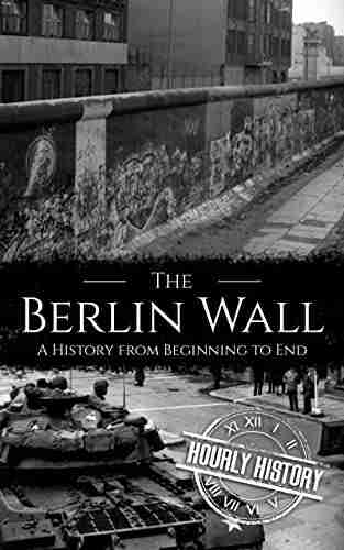 The Berlin Wall: A History from Beginning to End