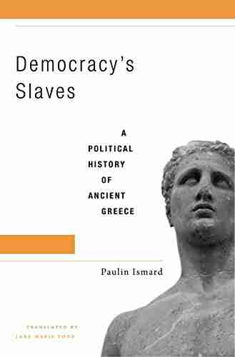 Democracy s Slaves: A Political History of Ancient Greece