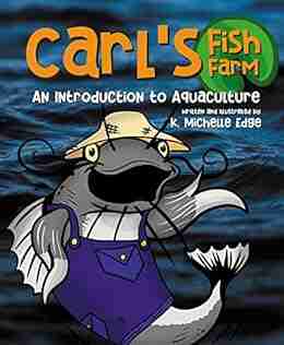 Carl s Fish Farm: An Introduction to Aquaculture : A children s educational rhyming picture