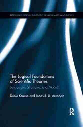 The Logical Foundations of Scientific Theories: Languages Structures and Models (Routledge Studies in the Philosophy of Mathematics and Physics 1)