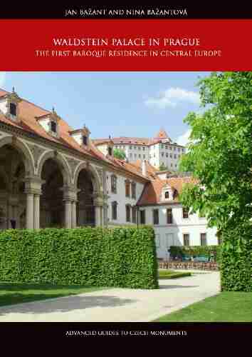 Waldstein Palace In Prague: The First Baroque Residence In Central Europe (Advanced Guides To Czech Monuments)