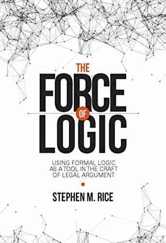 The Force Of Logic: Using Formal Logic As A Tool In The Craft Of Legal Argument (NITA)