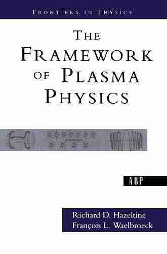 The Framework Of Plasma Physics (Frontiers in Physics)