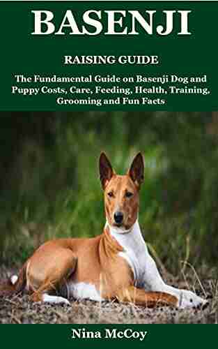 Basenji Raising Guide: The Fundamental Guide On Basenji Dog And Puppy Costs Care Feeding Health Training Grooming And Fun Facts