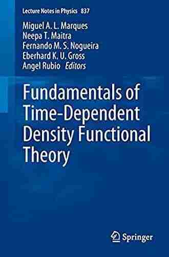 Fundamentals Of Time Dependent Density Functional Theory (Lecture Notes In Physics 837)