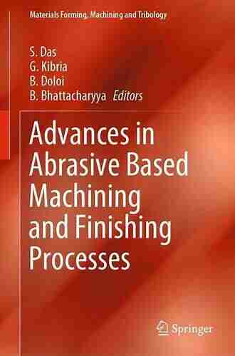 Advances In Abrasive Based Machining And Finishing Processes (Materials Forming Machining And Tribology)