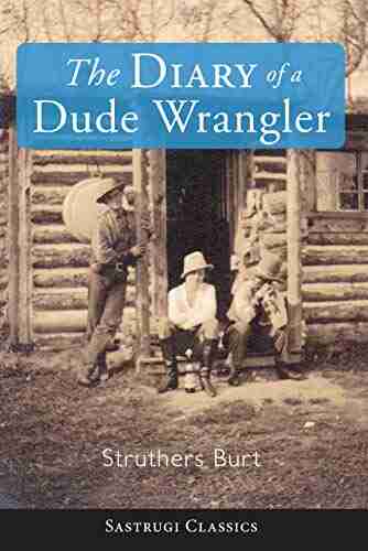 The Diary Of A Dude Wrangler (Sastrugi Press Classics)