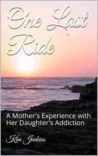 One Last Ride: A Mother S Experience With Her Daughter S Addiction