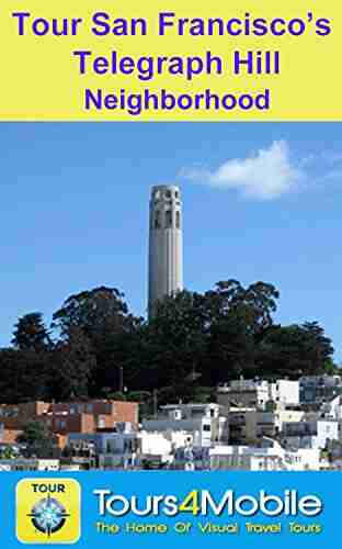 Tour San Francisco S Telegraph Hill Neighborhood: A Self Guided Pictorial Walking Tour (Tours4Mobile Visual Travel Tours 211)