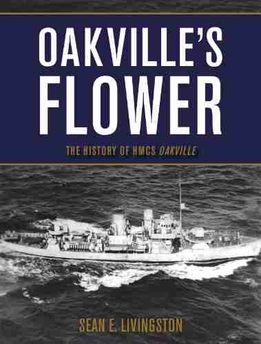 Oakville s Flower: The History of the HMCS Oakville