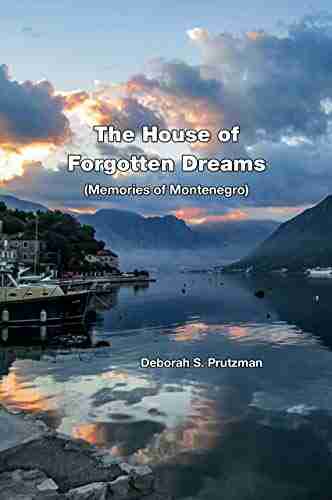 The House Of Forgotten Dreams: Memories Of Montenegro