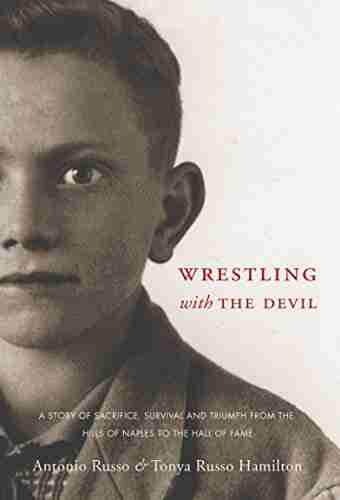 Wrestling With the Devil: A Story of Sacrifice Survival and Triumph from the Hills of Naples to the Hall of Fame