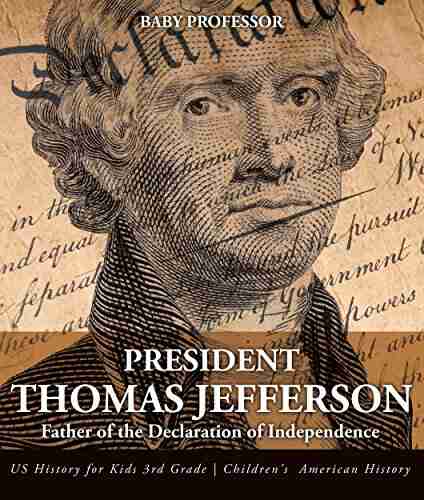 President Thomas Jefferson : Father of the Declaration of Independence US History for Kids 3rd Grade Children s American History