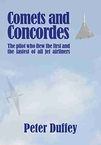 Comets And Concordes: The Pilot Who Flew The First And The Fastest Of All Jet Airliners