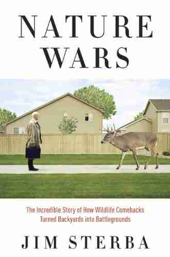 Nature Wars: The Incredible Story Of How Wildlife Comebacks Turned Backyards Into Battlegrounds