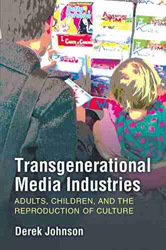 Transgenerational Media Industries: Adults Children And The Reproduction Of Culture