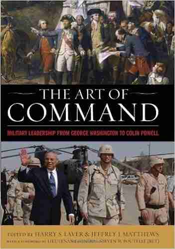 The Art of Command: Military Leadership from George Washington to Colin Powell (American Warriors)