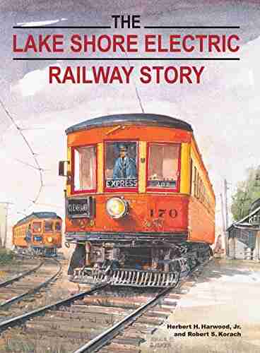 The Lake Shore Electric Railway Story (Railroads Past And Present)