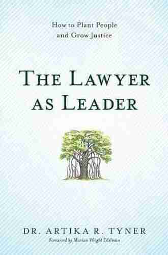 The Lawyer As Leader: How To Plant People And Grow Justice