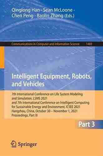 Intelligent Equipment Robots And Vehicles: 7th International Conference On Life System Modeling And Simulation LSMS 2021 And 7th International Conference Computer And Information Science 1469)