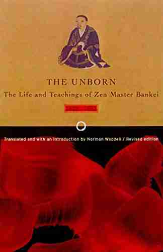 Unborn: The Life and Teachings of Zen Master Bankei 1622 1693