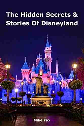 The Hidden Secrets Stories Of Disneyland: With Never Before Published Stories Photos