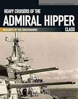 Heavy Cruisers Of The Admiral Hipper Class: Warships Of The Kriegsmarine