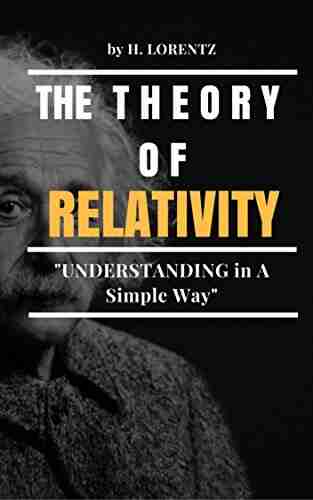 The Theory Of Relativity: Understanding in A Simple Way (Illustrated)