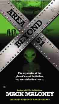 Beyond Area 51: The Mysteries of the Planet s Most Forbidden Top Secret Destinations