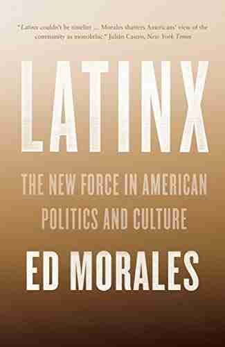 Latinx: The New Force in American Politics and Culture