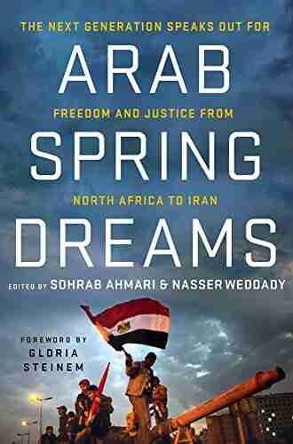 Arab Spring Dreams: The Next Generation Speaks Out For Freedom And Justice From North Africa To Iran