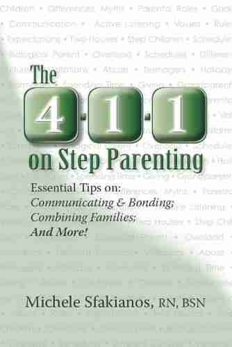 The 4 1 1 on Step Parenting: Essential Tips on: Communicating Bonding Combining Families And More