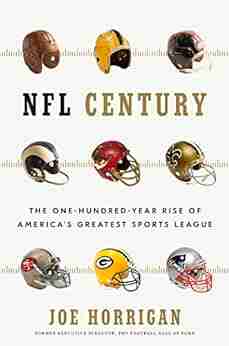 NFL Century: The One Hundred Year Rise of America s Greatest Sports League