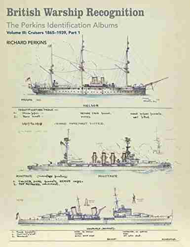 British Warship Recognition: The Perkins Identification Albums: Volume III: Cruisers 1865 1939 Part 1