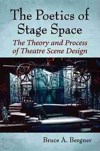 The Poetics Of Stage Space: The Theory And Process Of Theatre Scene Design