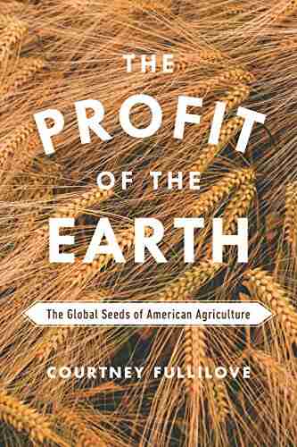 The Profit of the Earth: The Global Seeds of American Agriculture