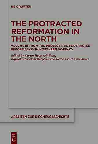 The Protracted Reformation in the North: Volume III from the Project The Protracted Reformation in Northern Norway (PRiNN) (Arbeiten zur Kirchengeschichte 144)