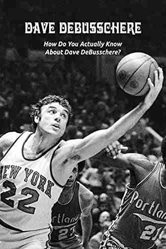 Dave DeBusschere: How Do You Actually Know About Dave DeBusschere?: Dave DeBusschere Biography Life Interesting Facts