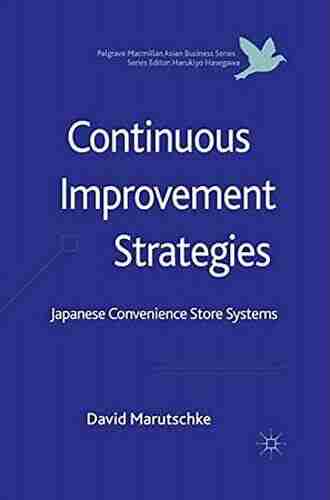 Continuous Improvement Strategies: Japanese Convenience Store Systems (Palgrave Macmillan Asian Business Series)