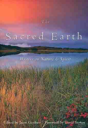 The Sacred Earth: Writers on Nature and Spirit