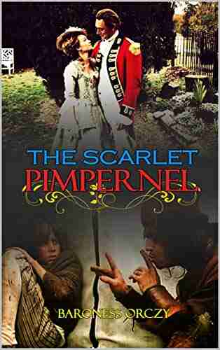 THE SCARLET PIMPERNEL BY BARONESS ORCZY : Classic Edition Illustrations: Classic Edition Illustrations