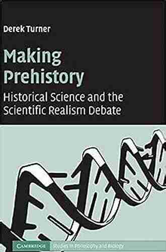 Making Prehistory: Historical Science and the Scientific Realism Debate (Cambridge Studies in Philosophy and Biology)