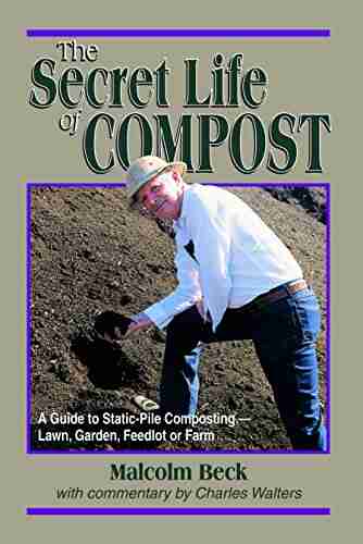 The Secret Life of Compost: A Guide to Static Pile Composting Lawn Garden Feedlot or Farm