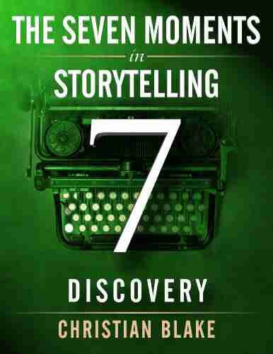 The Seven Moments In Storytelling How To Use Discovery